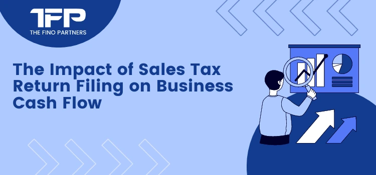 The Impact of Sales Tax Return Filing on Business Cash Flow